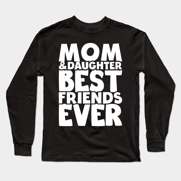 Mom and daughter best friends ever - happy friendship day Long Sleeve T-Shirt by artdise